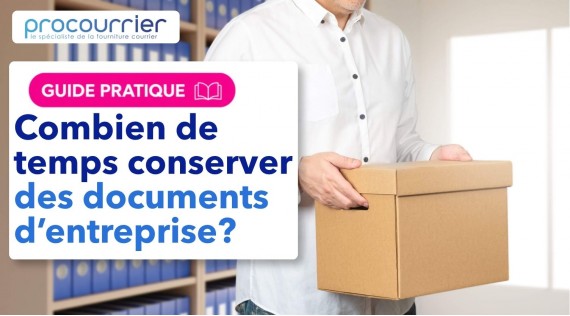 Combien de temps conserver les documents d'entreprise ?